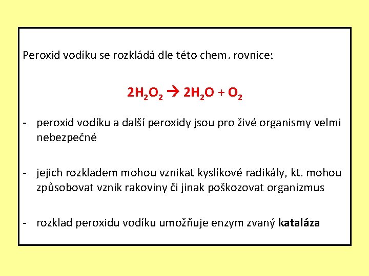 Peroxid vodíku se rozkládá dle této chem. rovnice: 2 H 2 O 2 2