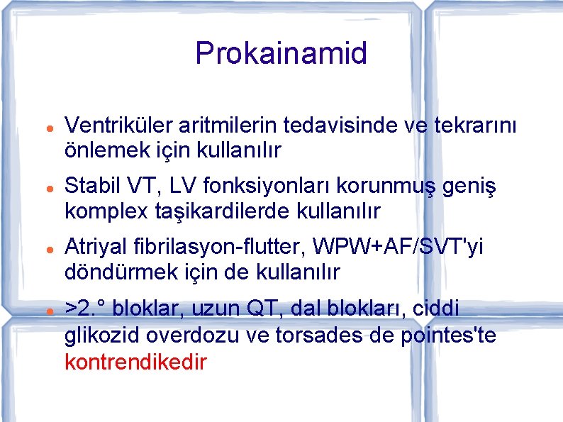 Prokainamid Ventriküler aritmilerin tedavisinde ve tekrarını önlemek için kullanılır Stabil VT, LV fonksiyonları korunmuş