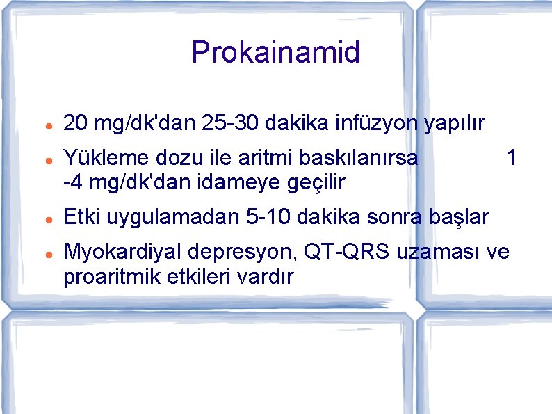 Prokainamid 20 mg/dk'dan 25 -30 dakika infüzyon yapılır Yükleme dozu ile aritmi baskılanırsa -4