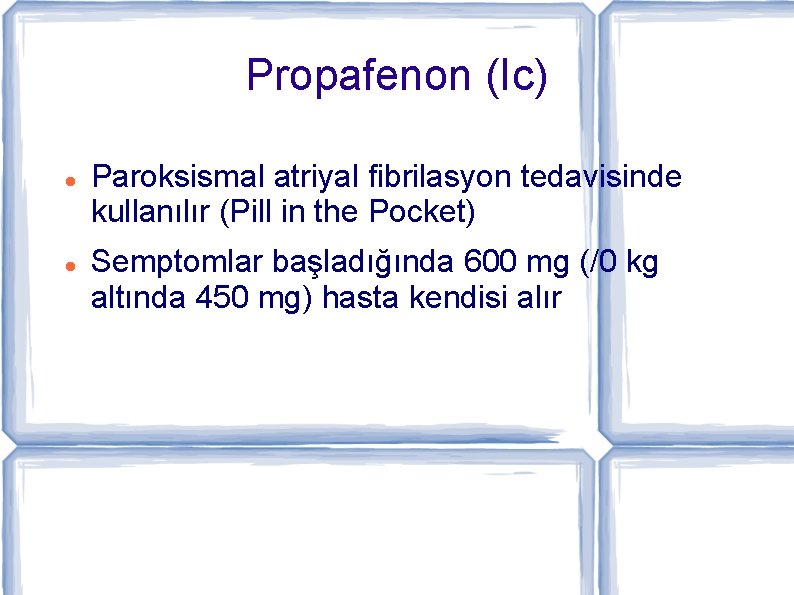 Propafenon (Ic) Paroksismal atriyal fibrilasyon tedavisinde kullanılır (Pill in the Pocket) Semptomlar başladığında 600