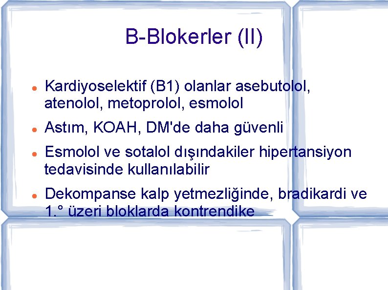 B-Blokerler (II) Kardiyoselektif (B 1) olanlar asebutolol, atenolol, metoprolol, esmolol Astım, KOAH, DM'de daha