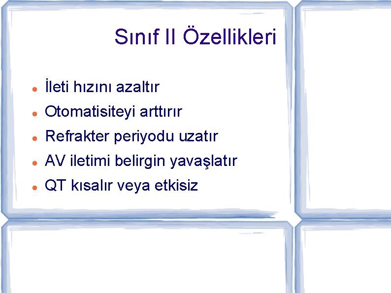 Sınıf II Özellikleri İleti hızını azaltır Otomatisiteyi arttırır Refrakter periyodu uzatır AV iletimi belirgin