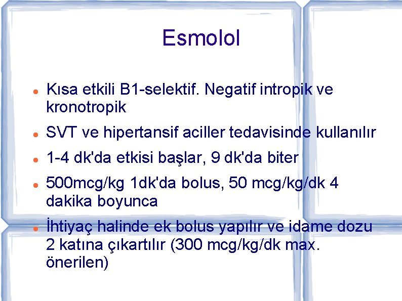 Esmolol Kısa etkili B 1 -selektif. Negatif intropik ve kronotropik SVT ve hipertansif aciller