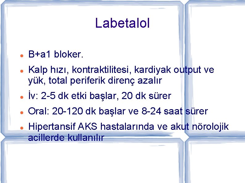 Labetalol B+a 1 bloker. Kalp hızı, kontraktilitesi, kardiyak output ve yük, total periferik direnç