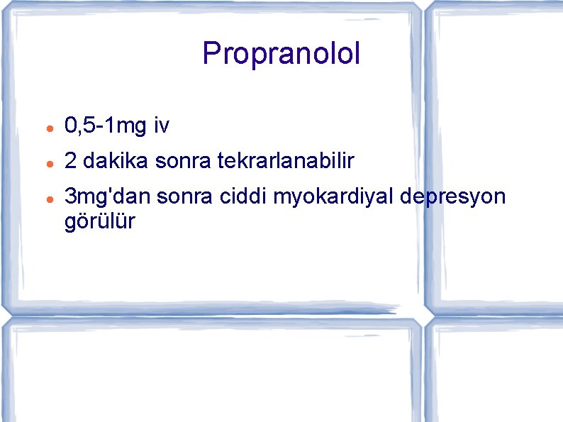 Propranolol 0, 5 -1 mg iv 2 dakika sonra tekrarlanabilir 3 mg'dan sonra ciddi