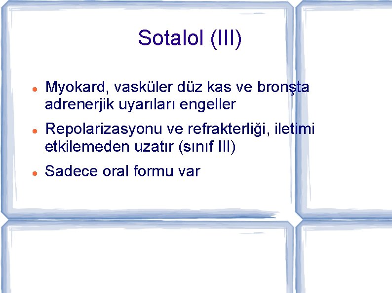 Sotalol (III) Myokard, vasküler düz kas ve bronşta adrenerjik uyarıları engeller Repolarizasyonu ve refrakterliği,