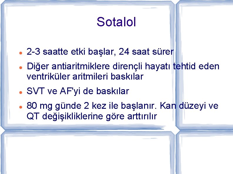 Sotalol 2 -3 saatte etki başlar, 24 saat sürer Diğer antiaritmiklere dirençli hayatı tehtid