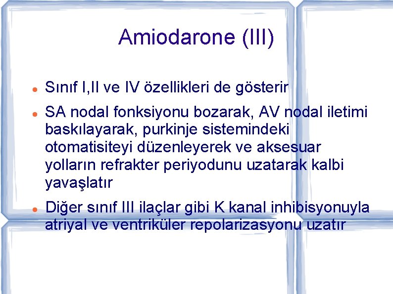 Amiodarone (III) Sınıf I, II ve IV özellikleri de gösterir SA nodal fonksiyonu bozarak,