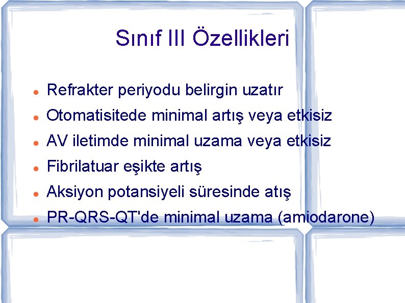 Sınıf III Özellikleri Refrakter periyodu belirgin uzatır Otomatisitede minimal artış veya etkisiz AV iletimde