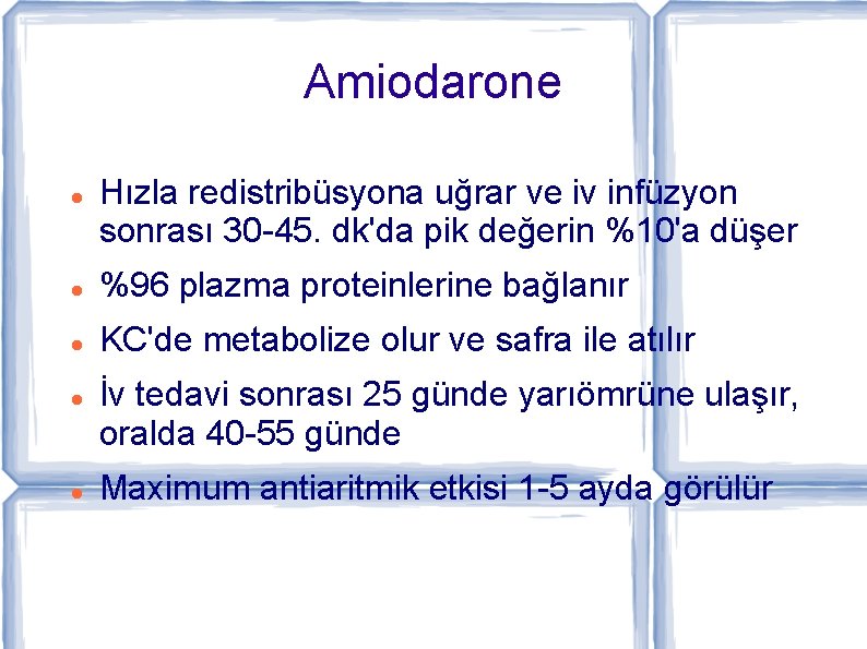 Amiodarone Hızla redistribüsyona uğrar ve iv infüzyon sonrası 30 -45. dk'da pik değerin %10'a