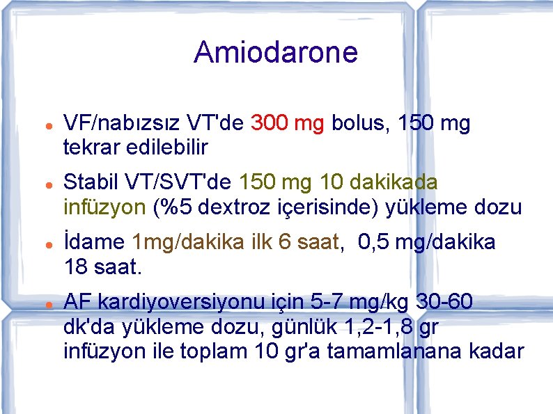 Amiodarone VF/nabızsız VT'de 300 mg bolus, 150 mg tekrar edilebilir Stabil VT/SVT'de 150 mg