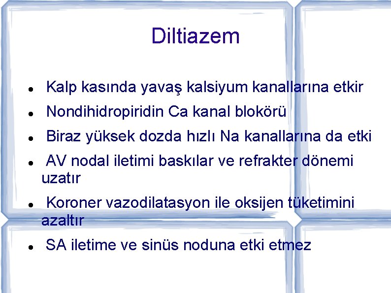 Diltiazem Kalp kasında yavaş kalsiyum kanallarına etkir Nondihidropiridin Ca kanal blokörü Biraz yüksek dozda