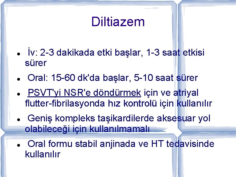 Diltiazem İv: 2 -3 dakikada etki başlar, 1 -3 saat etkisi sürer Oral: 15