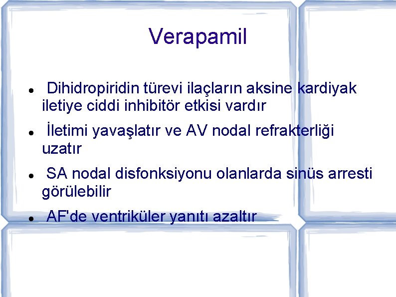 Verapamil Dihidropiridin türevi ilaçların aksine kardiyak iletiye ciddi inhibitör etkisi vardır İletimi yavaşlatır ve