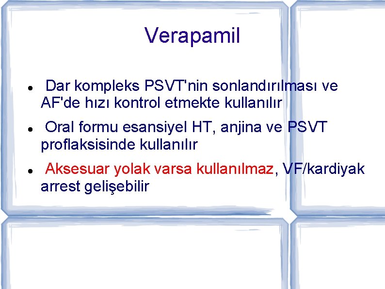 Verapamil Dar kompleks PSVT'nin sonlandırılması ve AF'de hızı kontrol etmekte kullanılır Oral formu esansiyel