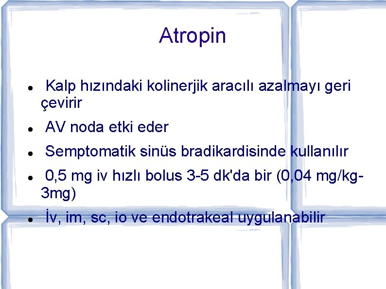 Atropin Kalp hızındaki kolinerjik aracılı azalmayı geri çevirir AV noda etki eder Semptomatik sinüs