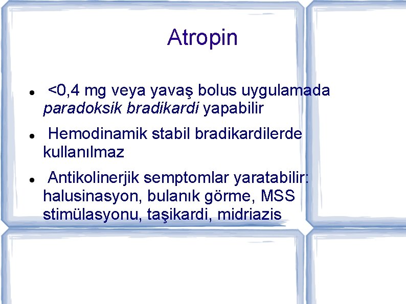 Atropin <0, 4 mg veya yavaş bolus uygulamada paradoksik bradikardi yapabilir Hemodinamik stabil bradikardilerde