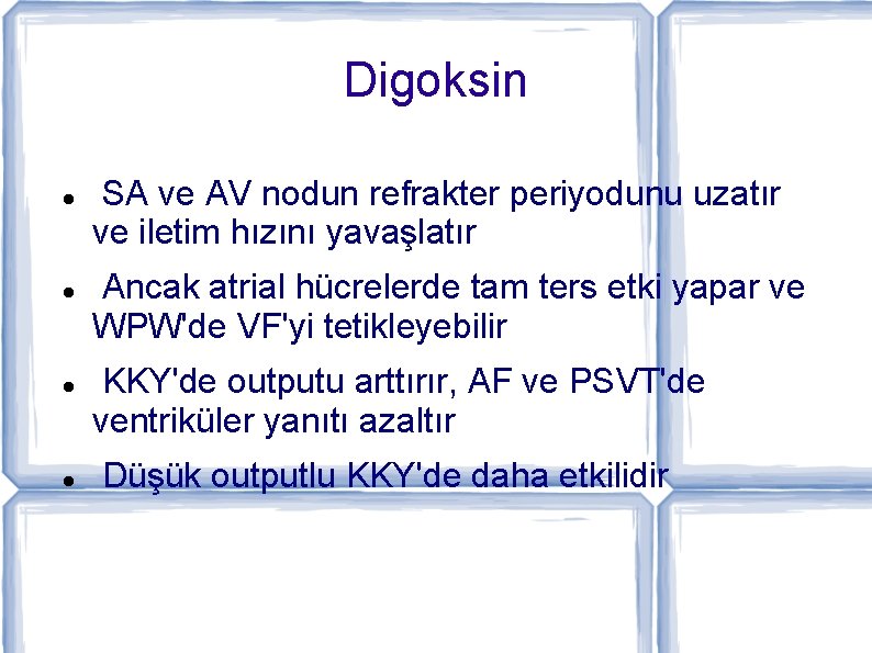 Digoksin SA ve AV nodun refrakter periyodunu uzatır ve iletim hızını yavaşlatır Ancak atrial