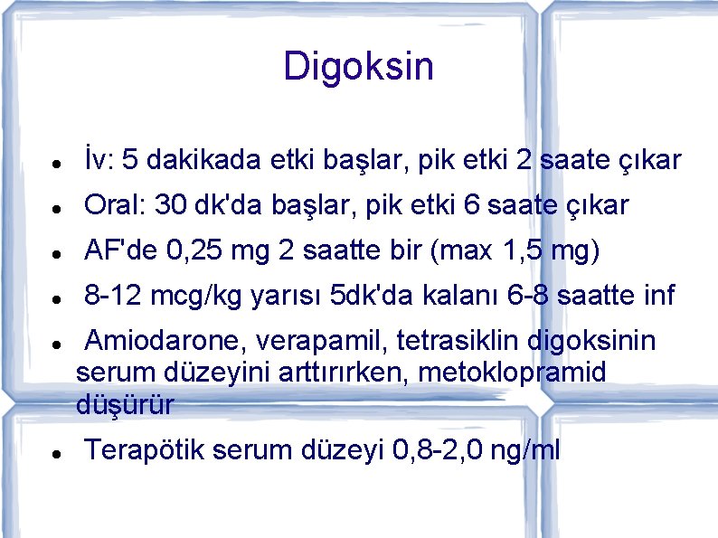 Digoksin İv: 5 dakikada etki başlar, pik etki 2 saate çıkar Oral: 30 dk'da