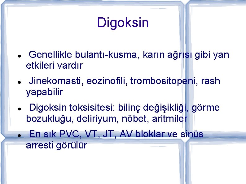 Digoksin Genellikle bulantı-kusma, karın ağrısı gibi yan etkileri vardır Jinekomasti, eozinofili, trombositopeni, rash yapabilir