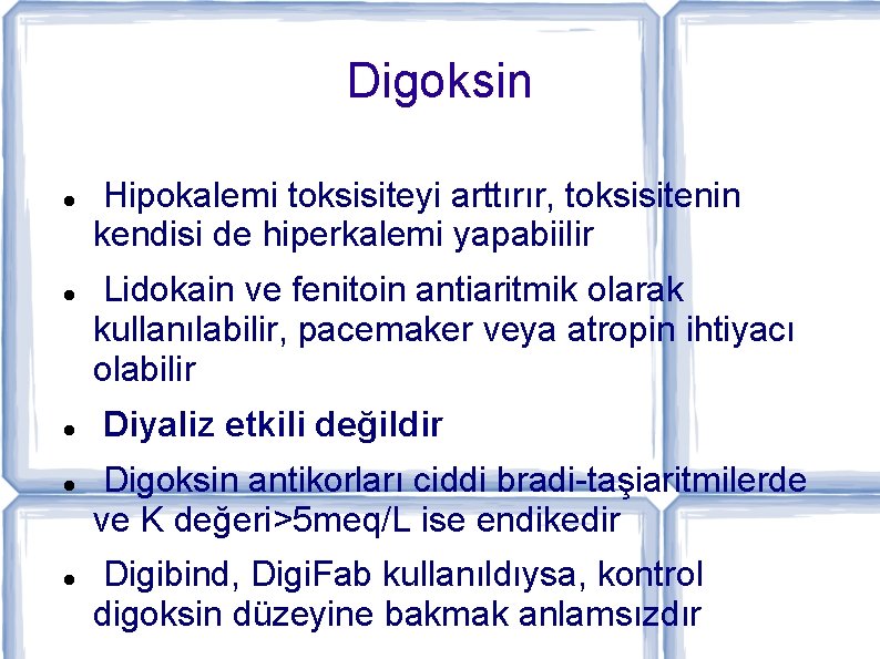 Digoksin Hipokalemi toksisiteyi arttırır, toksisitenin kendisi de hiperkalemi yapabiilir Lidokain ve fenitoin antiaritmik olarak