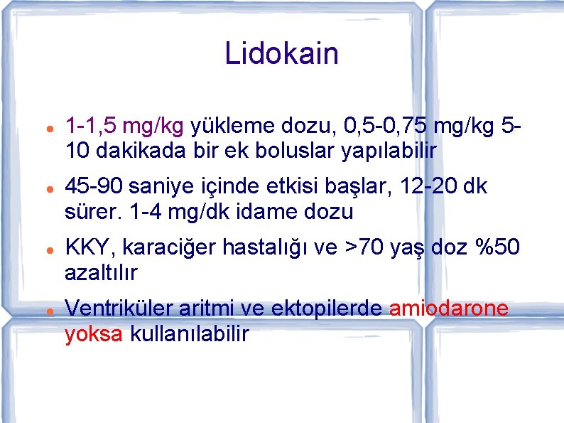 Lidokain 1 -1, 5 mg/kg yükleme dozu, 0, 5 -0, 75 mg/kg 510 dakikada