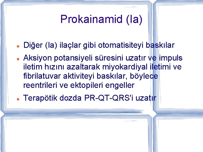 Prokainamid (Ia) Diğer (Ia) ilaçlar gibi otomatisiteyi baskılar Aksiyon potansiyeli süresini uzatır ve impuls