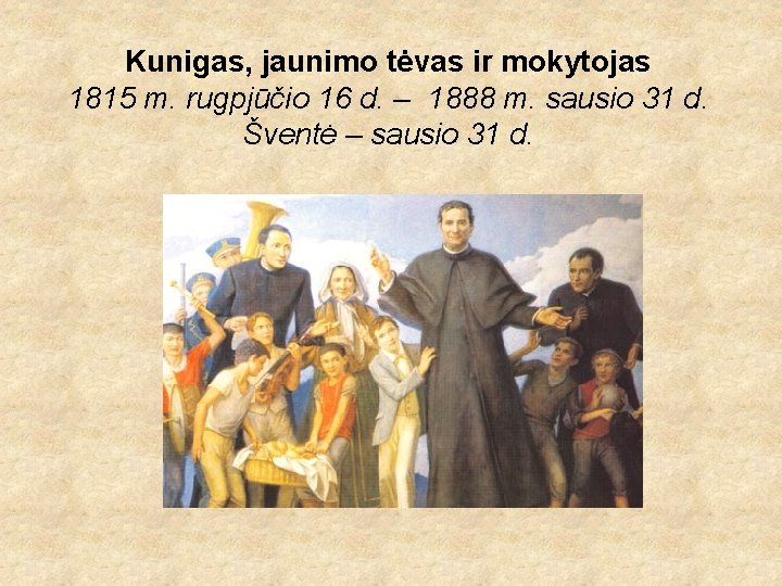 Kunigas, jaunimo tėvas ir mokytojas 1815 m. rugpjūčio 16 d. – 1888 m. sausio