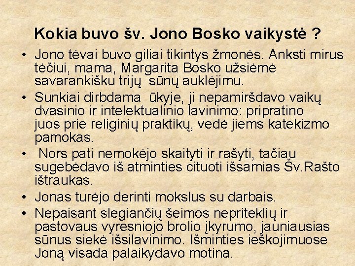 Kokia buvo šv. Jono Bosko vaikystė ? • Jono tėvai buvo giliai tikintys žmonės.