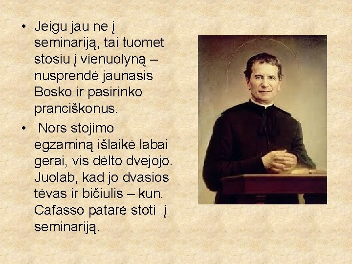  • Jeigu jau ne į seminariją, tai tuomet stosiu į vienuolyną – nusprendė