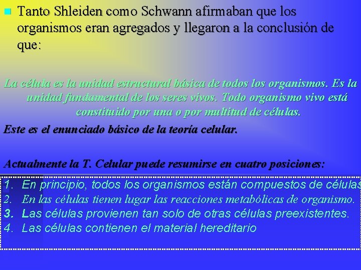 n Tanto Shleiden como Schwann afirmaban que los organismos eran agregados y llegaron a