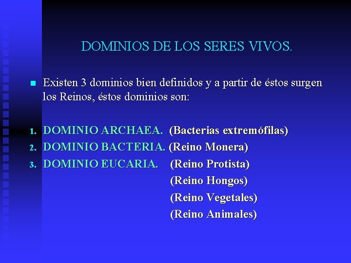 DOMINIOS DE LOS SERES VIVOS. n Existen 3 dominios bien definidos y a partir