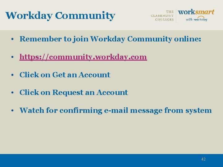 Workday Community • Remember to join Workday Community online: • https: //community. workday. com