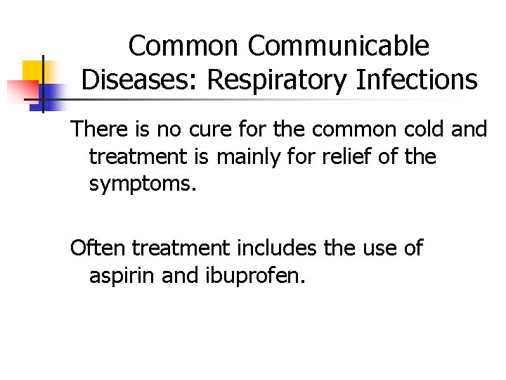 Common Communicable Diseases: Respiratory Infections There is no cure for the common cold and