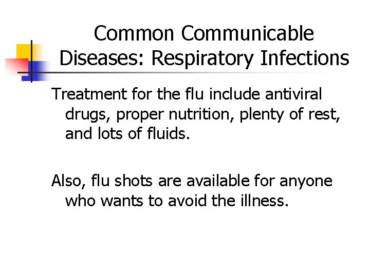 Common Communicable Diseases: Respiratory Infections Treatment for the flu include antiviral drugs, proper nutrition,