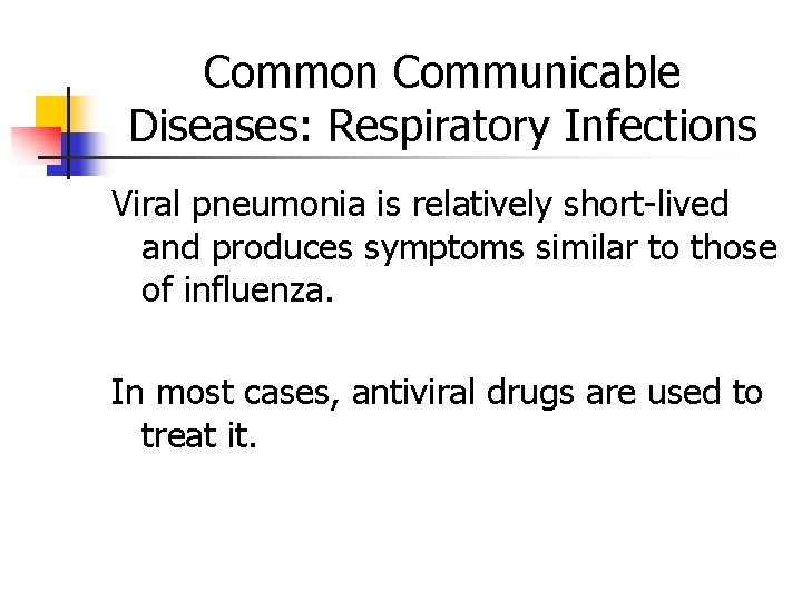 Common Communicable Diseases: Respiratory Infections Viral pneumonia is relatively short-lived and produces symptoms similar