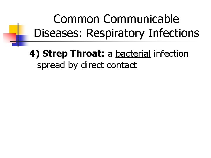 Common Communicable Diseases: Respiratory Infections 4) Strep Throat: a bacterial infection spread by direct