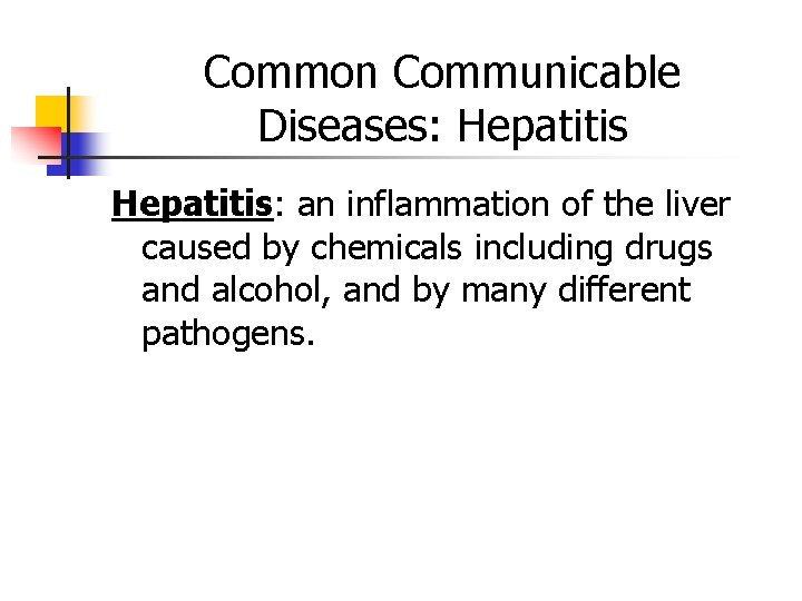 Common Communicable Diseases: Hepatitis: an inflammation of the liver caused by chemicals including drugs