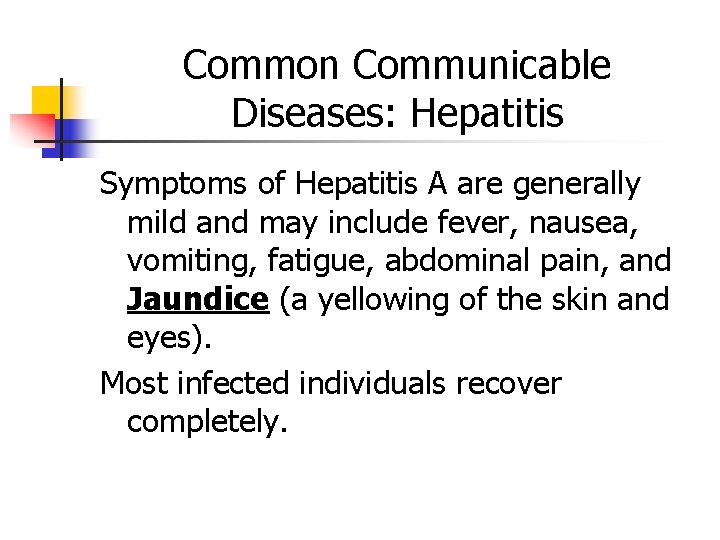 Common Communicable Diseases: Hepatitis Symptoms of Hepatitis A are generally mild and may include