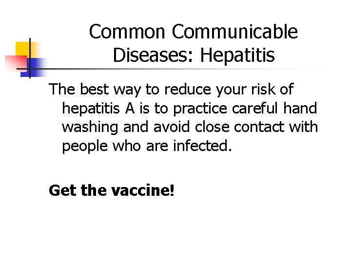 Common Communicable Diseases: Hepatitis The best way to reduce your risk of hepatitis A