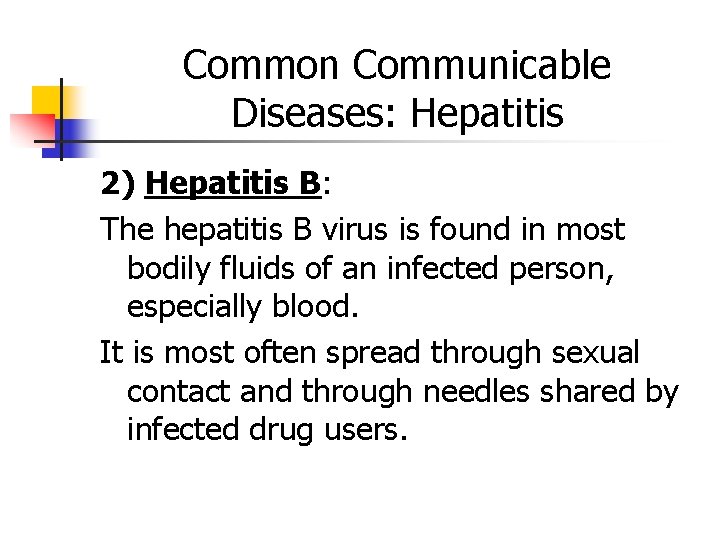 Common Communicable Diseases: Hepatitis 2) Hepatitis B: The hepatitis B virus is found in