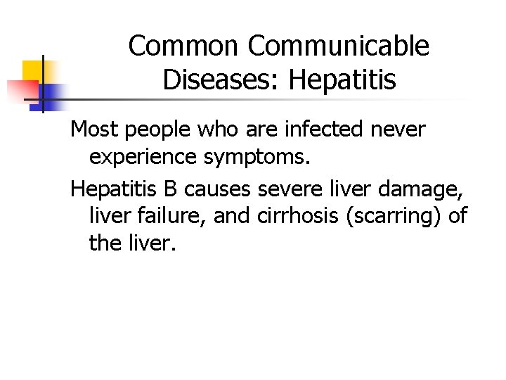 Common Communicable Diseases: Hepatitis Most people who are infected never experience symptoms. Hepatitis B