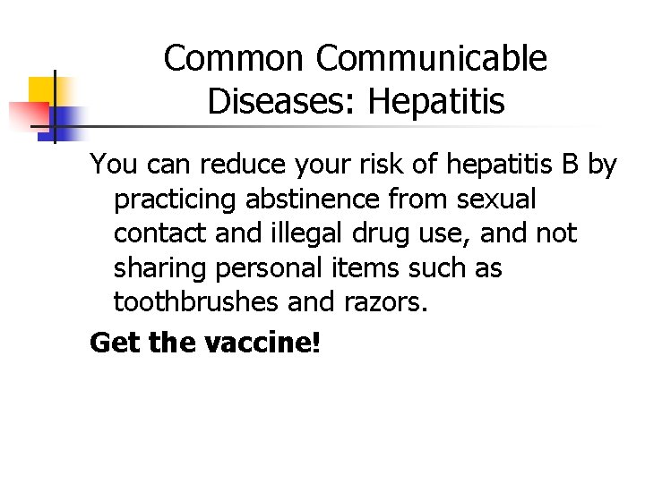 Common Communicable Diseases: Hepatitis You can reduce your risk of hepatitis B by practicing