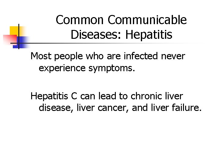 Common Communicable Diseases: Hepatitis Most people who are infected never experience symptoms. Hepatitis C