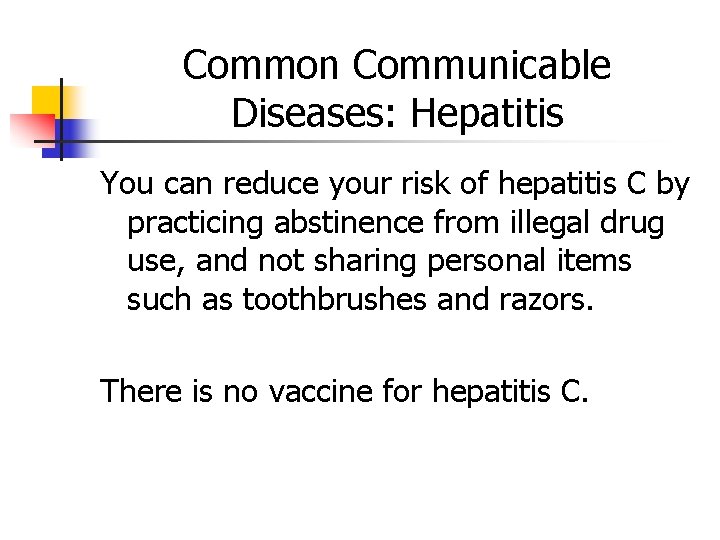 Common Communicable Diseases: Hepatitis You can reduce your risk of hepatitis C by practicing