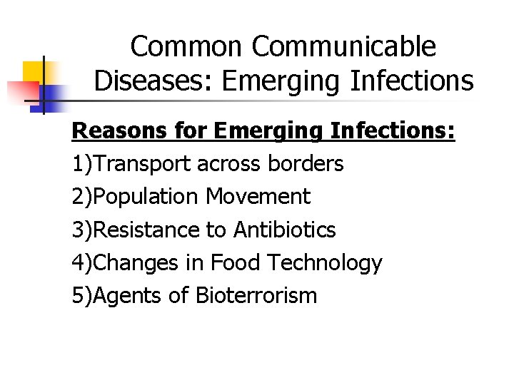 Common Communicable Diseases: Emerging Infections Reasons for Emerging Infections: 1)Transport across borders 2)Population Movement