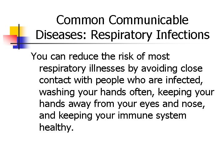 Common Communicable Diseases: Respiratory Infections You can reduce the risk of most respiratory illnesses