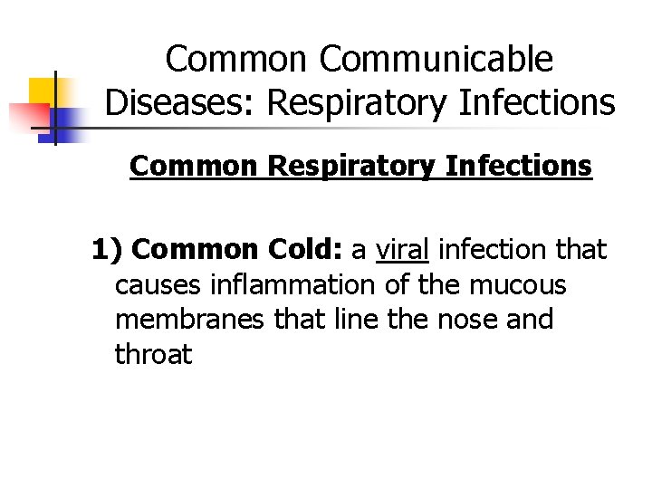 Common Communicable Diseases: Respiratory Infections Common Respiratory Infections 1) Common Cold: a viral infection