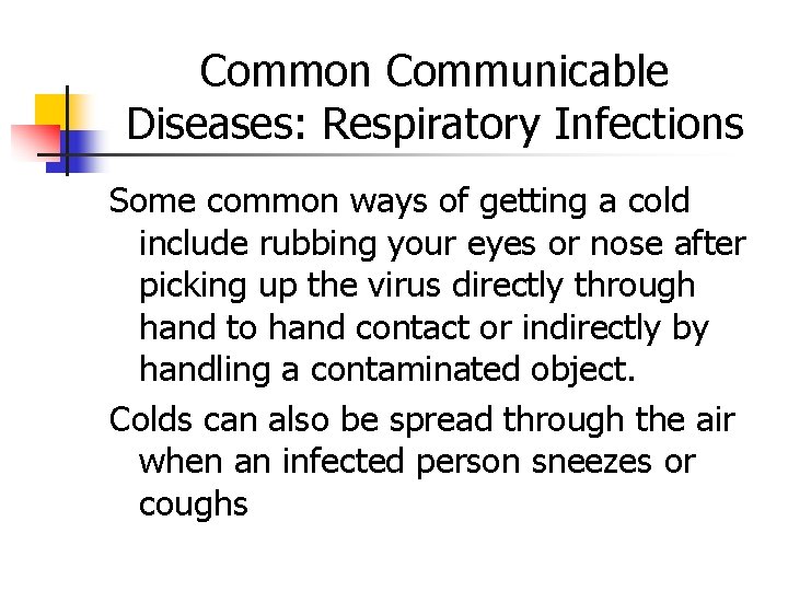 Common Communicable Diseases: Respiratory Infections Some common ways of getting a cold include rubbing