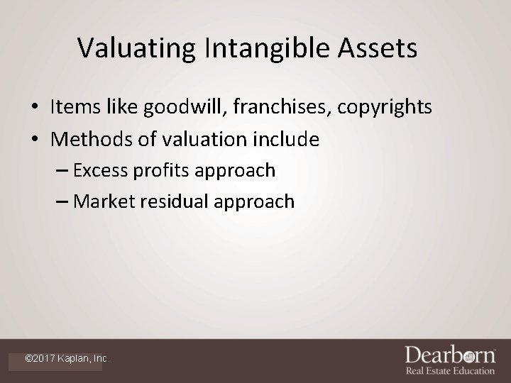 Valuating Intangible Assets • Items like goodwill, franchises, copyrights • Methods of valuation include